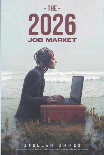 The 2026 Job Market: How to Get Hired When Resumes Don't Work and AI Does the Screening