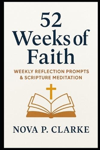 52 Weeks of Faith: Weekly Reflection Prompts & Scripture Meditation