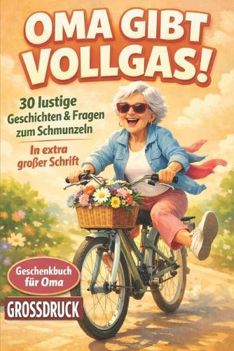 Oma gibt Vollgas! Kurzgeschichten für Senioren: 30 lustige Geschichten & Fragen zum Schmunzeln. In extra großer Schrift. (Geschenkbuch für Oma)