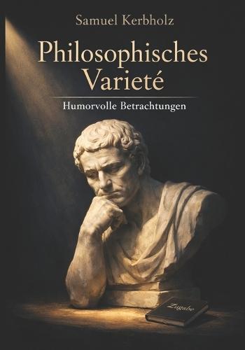 Philosophisches Varieté: Humorvolle Betrachtungen