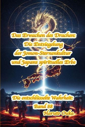 Das Erwachen des Drachen: Die Entsiegelung der Jomon-Sternenkultur und Japans spirituelles Erbe