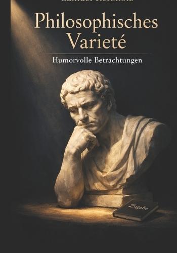 Philosophisches Varieté: Humorvolle Betrachtungen