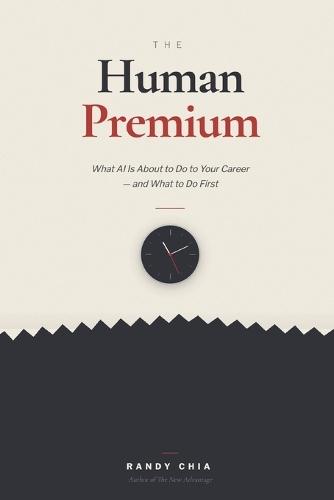 The Human Premium: What AI Is About To Do to Your Career - and What to Do First