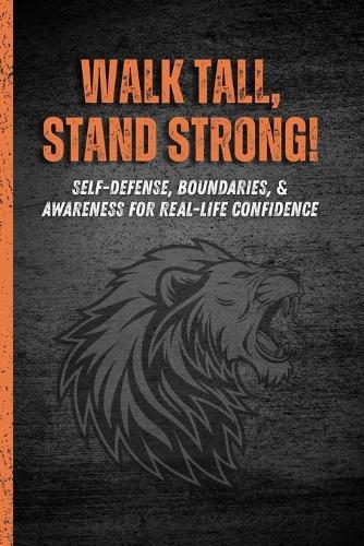 Walk Tall, Stand Strong!: Self-Defense, Boundaries, & Awareness for Real-Life Confidence for Religous Girls - Walk With Me