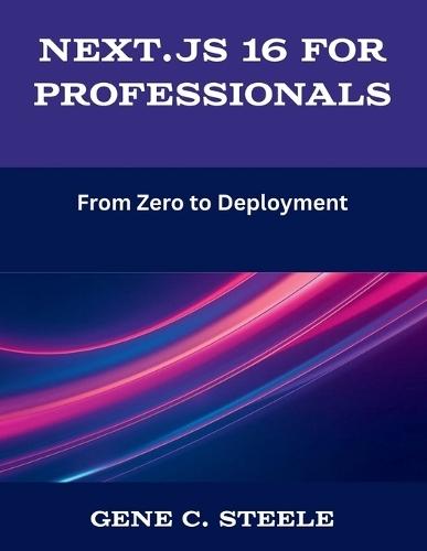 Next.js 16 for Professionals: From Zero to Deployment