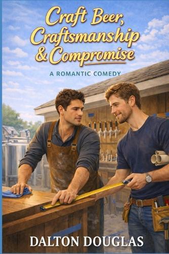 Craft Beer, Craftsmanship & Compromise: A Romantic Comedy