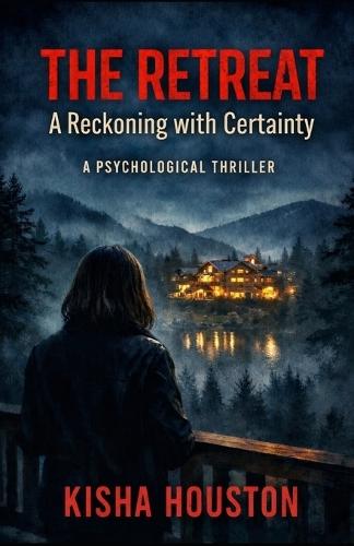 The Retreat: A Reckoning with Certainty : A Psychological Thriller