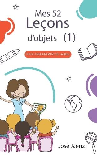 Mes 52 Leçons d'objets 1: Pour l'enseignement de la Bible