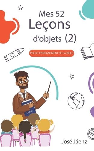 Mes 52 Leçons d'objets 2: Pour l'enseignement de la Bible