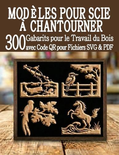 Modèles pour Scie à Chantourner 300 Gabarits pour le Travail du Bois: Une immense bibliothèque de projets prêts à l'emploi avec scan QR et téléchargement de fichiers SVG et PDF