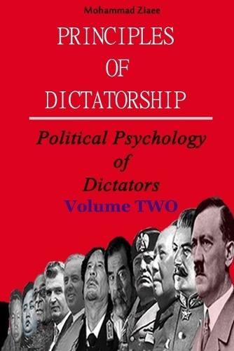 Principles of Dictatorship - Political Psychology of Dictators: Volume TWO