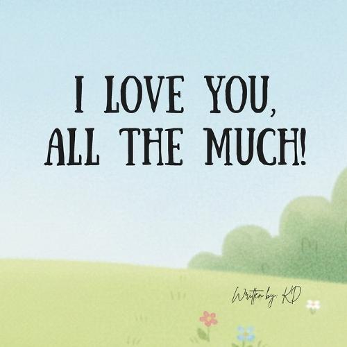 I love you, ALL THE MUCH