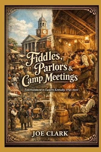Fiddles, Parlors & Camp Meetings: Entertainment in Eastern Kentucky in the 18th and 19th Centuries