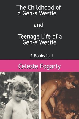 The Childhood and Teenage Life of a Gen-X Westie: 2 Books in 1