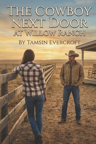 The Cowboy Next Door at Willow Ranch: A Small Town Clean Cowboy Romance
