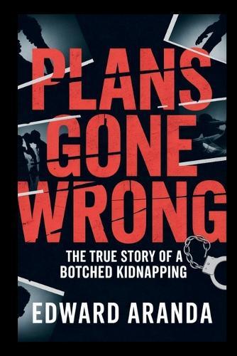 Plans Gone Wrong: The True Story of a Botched Kidnapping