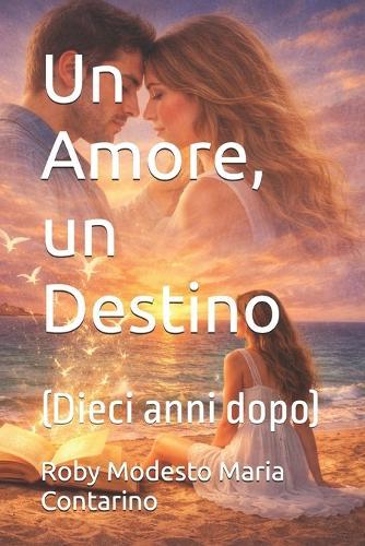 Un Amore, un Destino: (Dieci anni dopo)