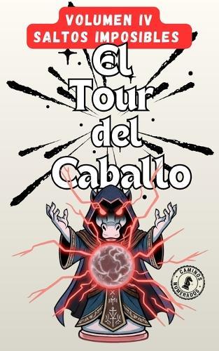 Tour del Caballo - Volumen 4: 140 nuevos puzles de lógica y ajedrez para desafiar tu mente