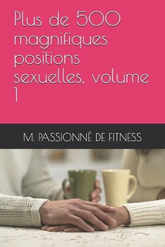 Plus de 500 magnifiques positions sexuelles, volume 1