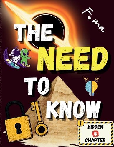 The Need To Know: Unbelievable Facts, Knowledge and Trivia for the Know It All's, From Science to History to Wild Theories, 555 Facts for the Curious to the Genius
