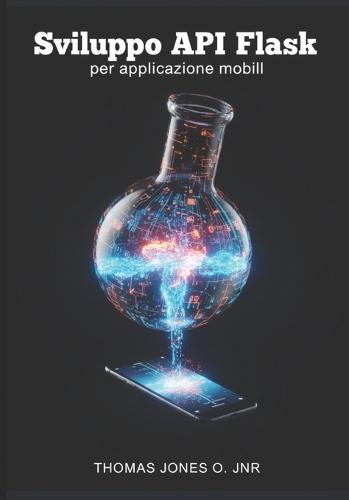 Sviluppo API Flask per applicazioni mobili: Creazione di backend sicuri con JWT, CORS e Docker - Include esempi di integrazione con Flutter e React Native