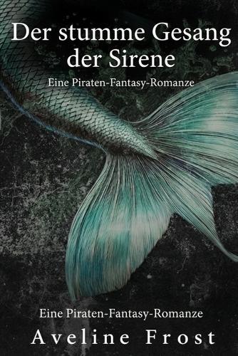 Der stumme Gesang der Sirene: Eine Piraten-Fantasy-Romanze