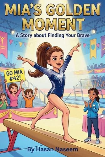 Mia's Golden Moment: A Gymnastics Story: The Girl Who Learned to Fly