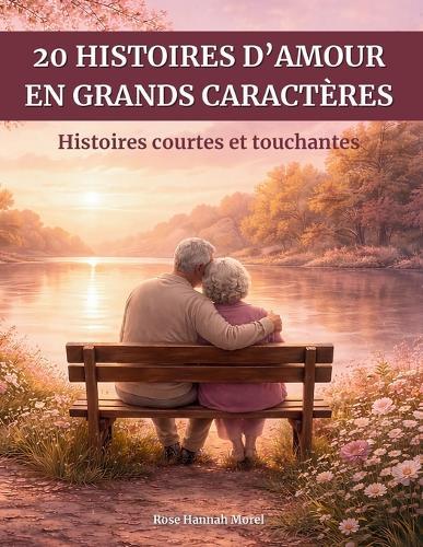 20 histoires d'amour en grands caractères: Histoires courtes et touchantes - Faciles à lire, pour raviver la mémoire et les émotions