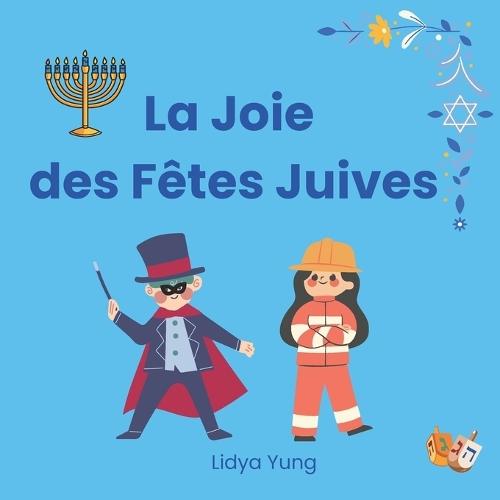 La Joie des Fêtes Juives: Textes et symboles des fêtes pour les enfants de 3 à 7 ans: Le Shabbat, Rosh HaShana, Souccot, Simchat Torah, Hanoukka, Pourim, Pâque et plus encore