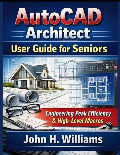 AutoCAD Architect userguide for seniors: Engineering Peak Efficiency & High-Level Macros