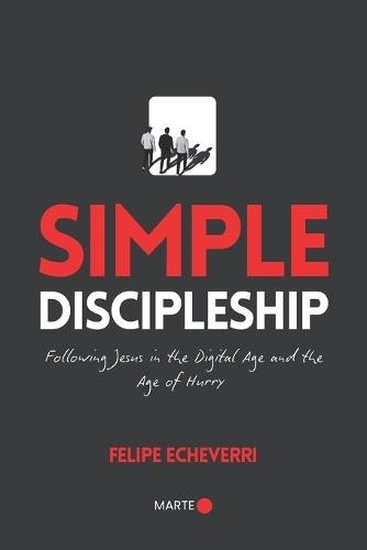 Simple Discipleship: Following Jesus in the Digital Age and the Age of Hurry