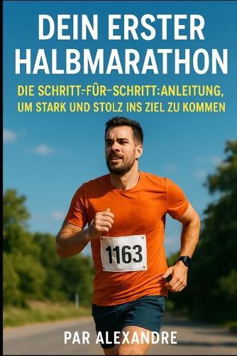 Dein erster Halbmarathon: Die Schritt-für-Schritt-Anleitung, um stark und stolz ins Ziel zu kommen
