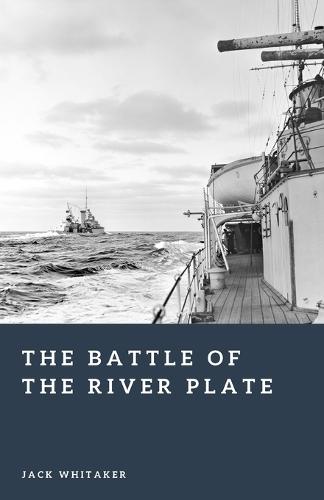 The Battle of the River Plate: The First Great Naval Clash of World War II