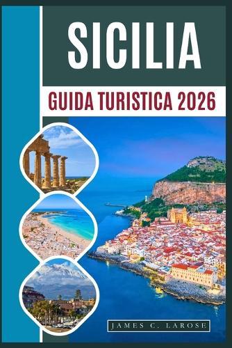 Guida turistica Sicilia 2026: Scopri antichi templi, villaggi costieri, escursioni sull'Etna e cucina locale