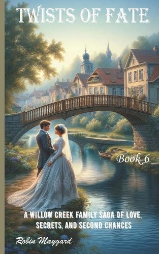 Twists of Fate: A Willow Creek Family Saga of Love, Secrets, and Second Chances, Book 6 (Willow Creek Romance Series)