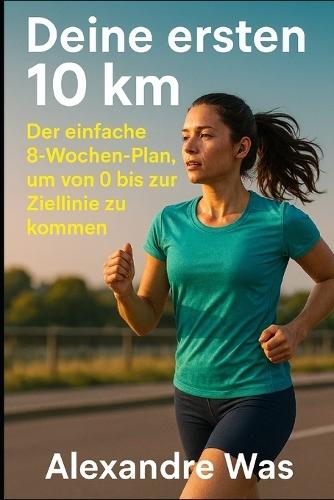 Deine ersten 10 km: der einfache 8-Wochen-Plan, um von 0 bis zur Ziellinie zu kommen