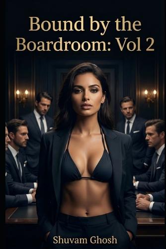 Bound by the Boardroom: VOL 2: A Tale of Bondage and Submission