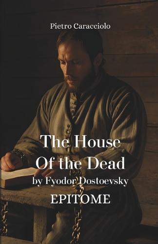 THE HOUSE OF THE DEAD by Fyodor Dostoevsky: Epitome
