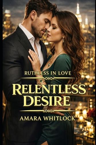 Relentless Desire: A Second Chance Fake Dating Romance