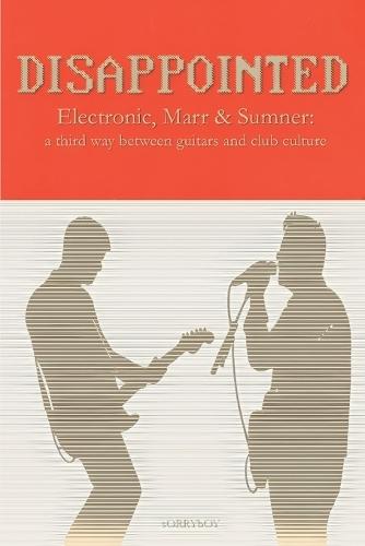 Disappointed: Electronic, Marr & Sumner: a third way between guitars and club culture