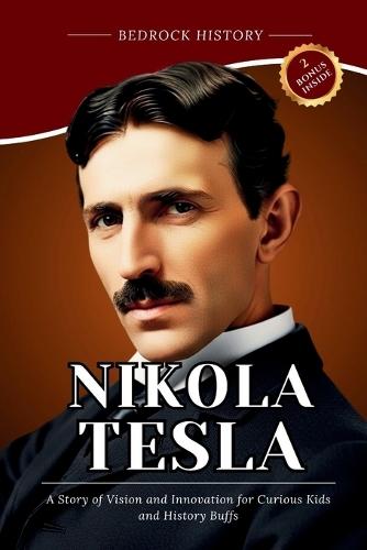 Nikola Tesla: A Story of Vision and Innovation for Curious Kids and History Buffs
