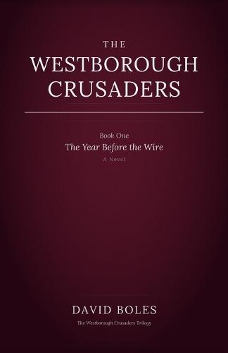 The Westborough Crusaders: Book One: The Year Before the Wire