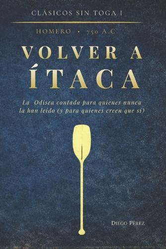 Volver a Ítaca: La Odisea contada para quienes nunca la han leído (y para quienes creen que sí)