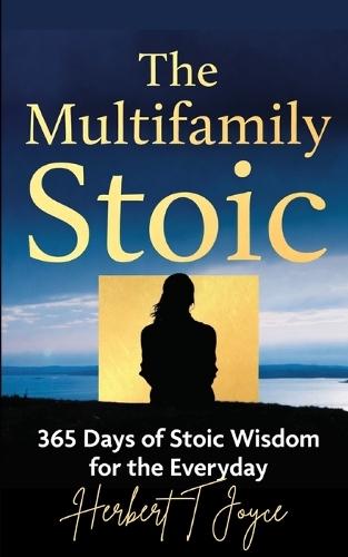 The Multifamily Stoic: 365 Concepts, Strategies and Principles for every workday of the year!