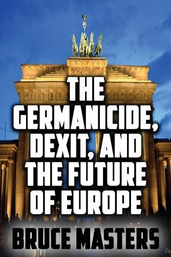The Germanicide, Dexit, and the Future of Europe