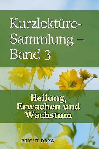 Kurzlektüre-Sammlung - Band 3: Heilung, Erwachen und Wachstum