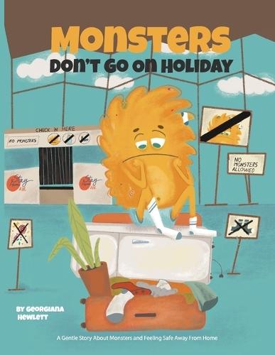 Monsters Don't Go on Holiday: A Gentle Story About Monsters and Feeling Safe Away From Home