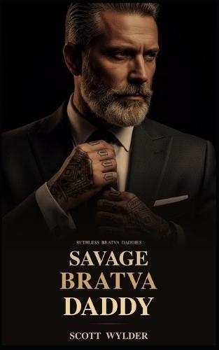 Savage Bratva Daddy: An Age Gap Surprise Pregnancy Dark Romance