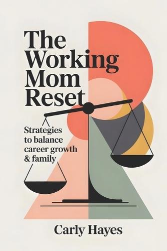 The Working Mom Reset: Strategies to Balance Career Growth & Family