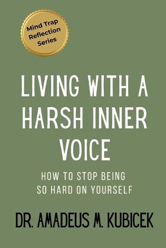 Living with a Harsh Inner Voice: How to Stop Being So Hard on Yourself